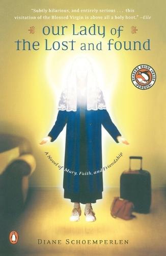 Our Lady of the Lost and Found: A Novel of Mary, Faith, and Friendship  by Diane Schoemperlen at Abbey's Bookshop, 