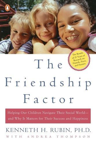 The Friendship Factor: Helping Our Children Navigate Their Social World--and Why It Matters for Their Success and Happiness  by Kenneth Rubin at Abbey's Bookshop, 
