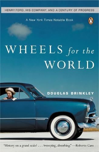 Wheels for the World: Henry Ford, His Company, and a Century of Progress  by Douglas G. Brinkley at Abbey's Bookshop, 