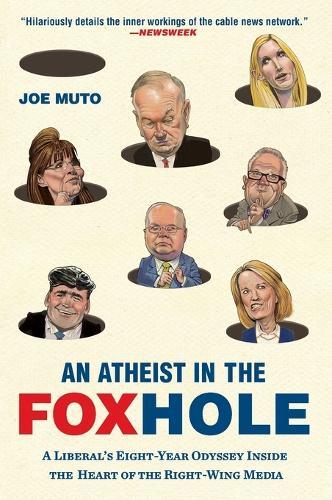 An Atheist in the FOXhole: A Liberal's Eight-Year Odyssey Inside the Heart of the Right-Wing Media  by Joe Muto at Abbey's Bookshop, 