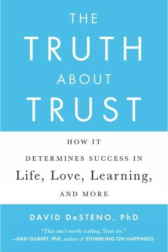 The Truth About Trust: How It Determines Success in Life, Love, Learning, and More  by David DeSteno at Abbey's Bookshop, 