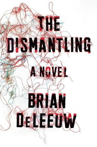 The Dismantling: A Novel  by Brian DeLeeuw at Abbey's Bookshop, 