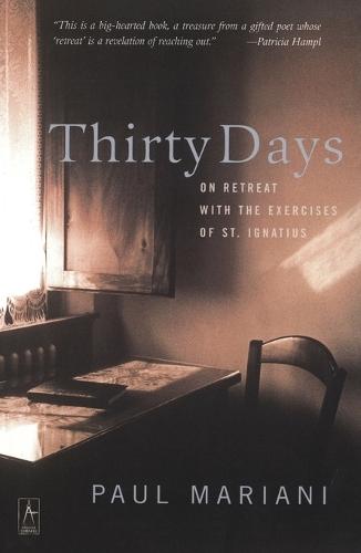 Thirty Days: On Retreat with the Exercises of St. Ignatius  by Paul Mariani at Abbey's Bookshop, 