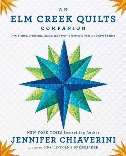 An Elm Creek Quilts Companion: New Fiction, Traditions, Quilts, and Favorite Moments from the Beloved Series  by Jennifer Chiaverini at Abbey's Bookshop, 