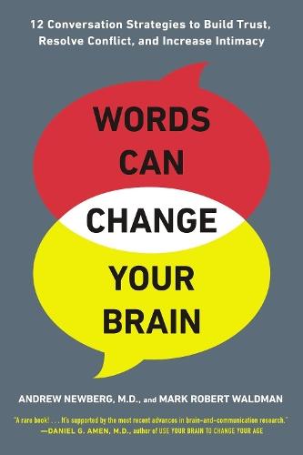 Words Can Change Your Brain: 12 Conversation Strategies to Build Trust, Resolve Conflict, and Increase Intimacy  by Andrew Newberg at Abbey's Bookshop, 