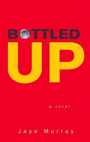 Bottled Up  by Jaye Murray at Abbey's Bookshop, 