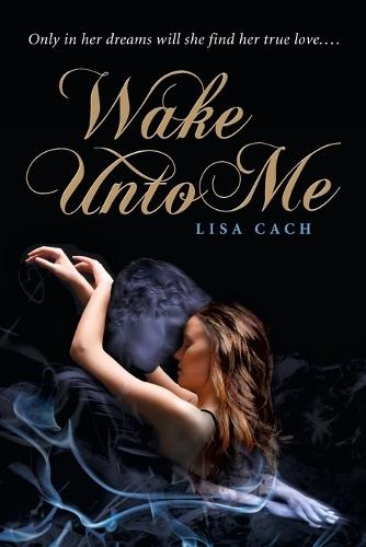 Wake Unto Me  by Lisa Cach at Abbey's Bookshop, 
