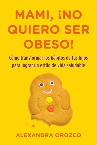 Mami, ¡no quiero ser obeso!  by Alexandra Orozco at Abbey's Bookshop, 