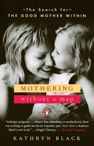 Mothering Without a Map: The Search for the Good Mother Within  by Kathryn Black at Abbey's Bookshop, 