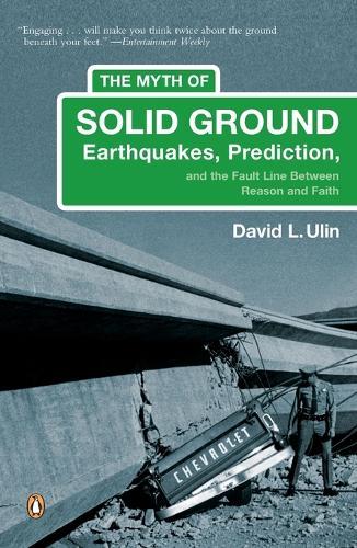 The Myth of Solid Ground: Earthquakes, Prediction, and the Fault Line Between Reason and Faith  by David L. Ulin at Abbey's Bookshop, 