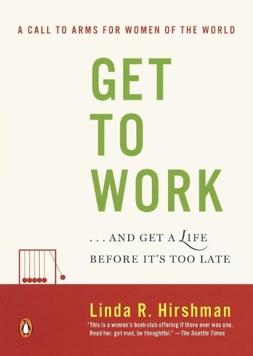 Get to Work: . . . And Get a Life, Before It's Too Late  by Linda R. Hirshman at Abbey's Bookshop, 