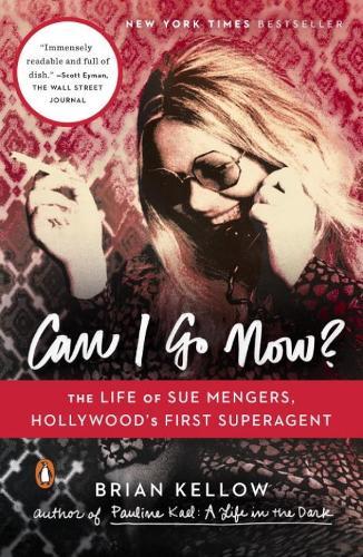 Can I Go Now?: The Life of Sue Mengers, Hollywood's First Superagent  by Brian Kellow at Abbey's Bookshop, 