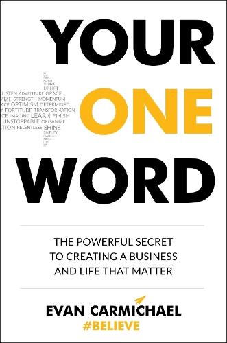 Your One Word: The Powerful Secret to Creating a Business and Life That Matter  by Evan Carmichael at Abbey's Bookshop, 