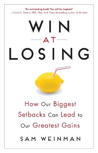 Win at Losing: How Our Biggest Setbacks Can Lead to Our Greatest Gains  by Sam Weinman at Abbey's Bookshop, 