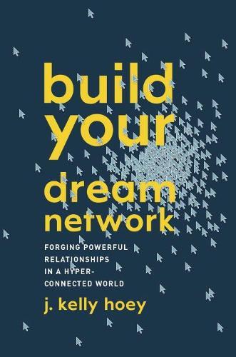 Build Your Dream Network: Forging Powerful Relationships in a Hyper-Connected World  by J. Kelly Hoey (J. Kelly Hoey) at Abbey's Bookshop, 