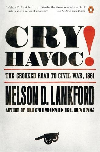 Cry Havoc!: The Crooked Road to Civil War, 1861  by Nelson Lankford at Abbey's Bookshop, 