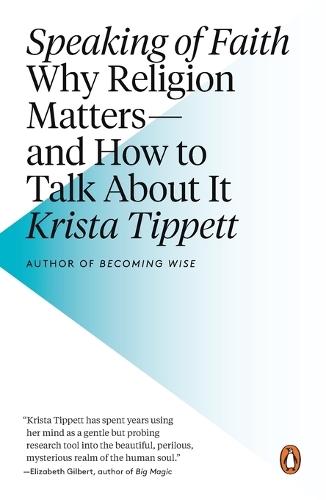 Speaking of Faith: Why Religion Matters--and How to Talk About It  by Krista Tippett at Abbey's Bookshop, 