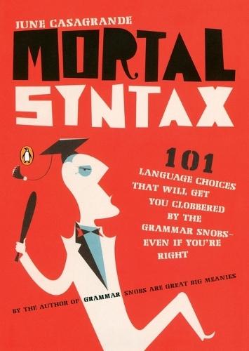 Mortal Syntax: 101 Language Choices That Will Get You Clobbered by the Grammar Snobs--Even If Y ou're Right  by June Casagrande at Abbey's Bookshop, 
