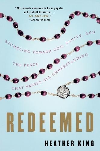Redeemed: Stumbling Toward God, Sanity, and the Peace That Passes All Understanding  by Heather King at Abbey's Bookshop, 