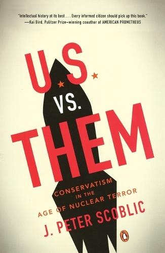 U.S. vs. Them: Conservatism in the Age of Nuclear Terror  by J. Peter Scoblic at Abbey's Bookshop, 