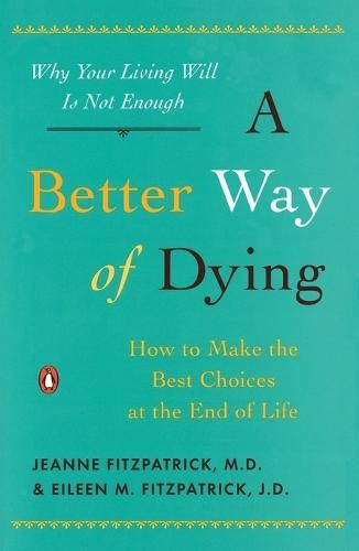A Better Way of Dying: How to Make the Best Choices at the End of Life  by Jeanne Fitzpatrick at Abbey's Bookshop, 