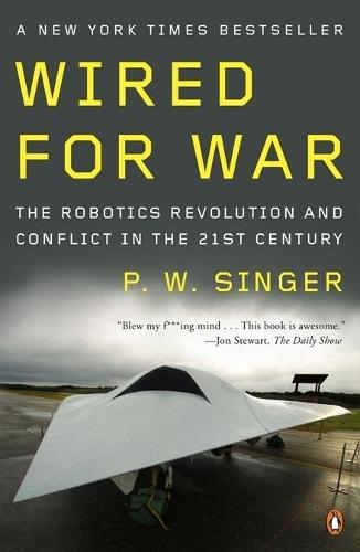 Wired for War: The Robotics Revolution and Conflict in the 21st Century  by P W Singer at Abbey's Bookshop, 