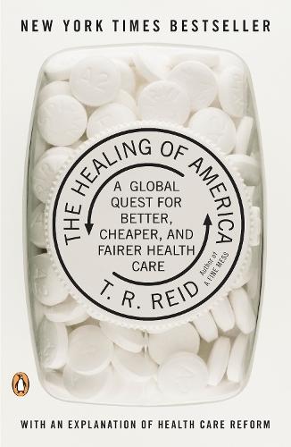 The Healing of America: A Global Quest for Better, Cheaper, and Fairer Health Care  by T. R. Reid at Abbey's Bookshop, 
