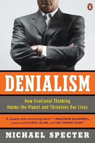 Denialism: How Irrational Thinking Harms the Planet and Threatens Our Lives  by Michael Specter at Abbey's Bookshop, 