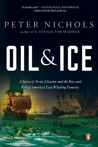 Oil and Ice: A Story of Arctic Disaster and the Rise and Fall of America's Last Whaling Dynas ty  by Peter Nichols at Abbey's Bookshop, 