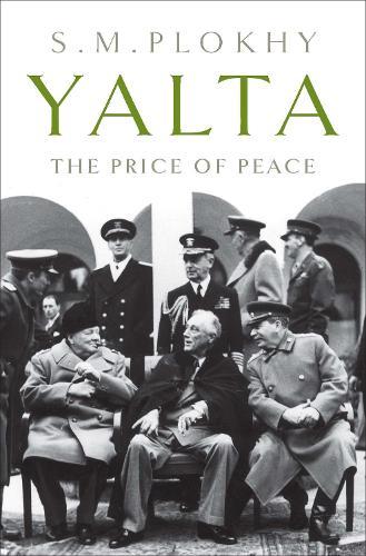Yalta: The Price of Peace  by S. M. Plokhy at Abbey's Bookshop, 