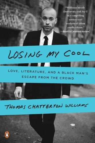 Losing My Cool: Love, Literature, and a Black Man's Escape from the Crowd  by Thomas Chatterton Williams at Abbey's Bookshop, 