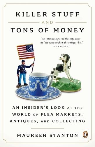 Killer Stuff and Tons of Money: An Insider's Look at the World of Flea Markets, Antiques, and Collecting  by Maureen Stanton at Abbey's Bookshop, 