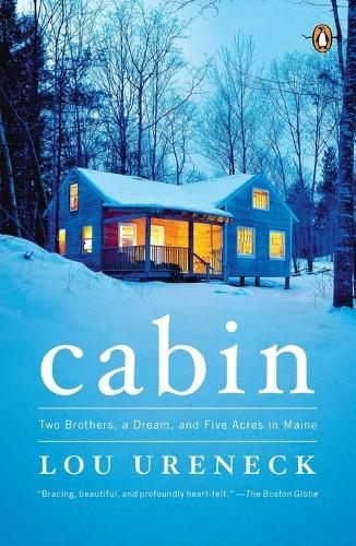 Cabin: Two Brothers, a Dream, and Five Acres in Maine  by Lou Ureneck at Abbey's Bookshop, 