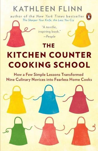 The Kitchen Counter Cooking School: How a Few Simple Lessons Transformed Nine Culinary Novices into Fearless Home Cooks  by Kathleen Flinn at Abbey's Bookshop, 