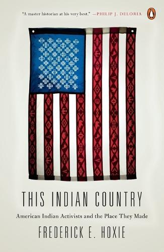 This Indian Country: American Indian Activists and the Place They Made  by Frederick Hoxie at Abbey's Bookshop, 