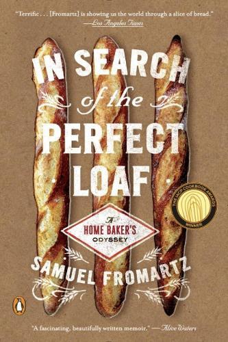 In Search of the Perfect Loaf: A Home Baker's Odyssey  by Samuel Fromartz at Abbey's Bookshop, 