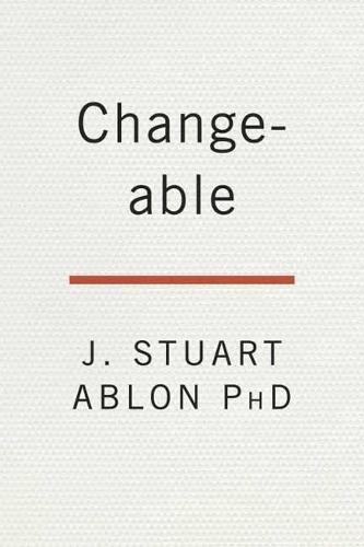 Changeable: The Surprising Science Behind Helping Anyone Change  by J. Stuart Ablon at Abbey's Bookshop, 
