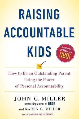 Raising Accountable Kids: How to be an Outstanding Parent Using the Power of Personal Accountability  by John G. Miller (John G. Miller) at Abbey's Bookshop, 