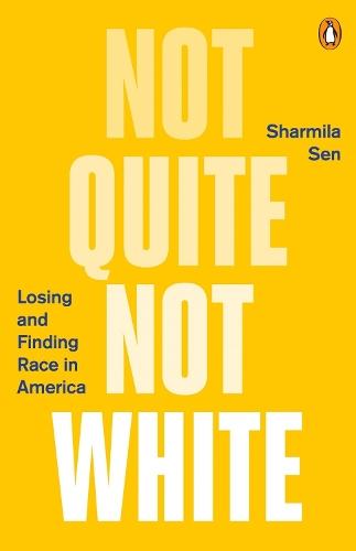 Not Quite Not White: Losing and Finding Race in America  by Sharmila Sen at Abbey's Bookshop, 