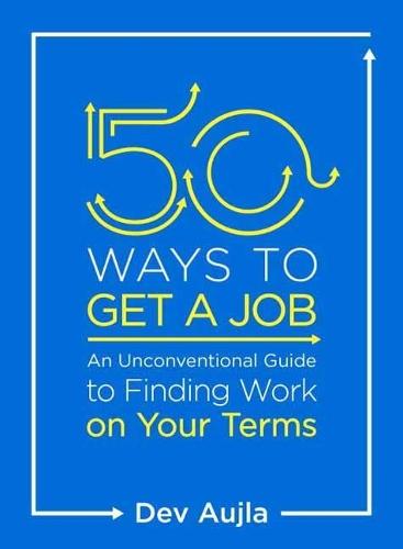 50 Ways to Get a Job: Customize Your Quest to Find Work You Love  by Dev Aujla at Abbey's Bookshop, 