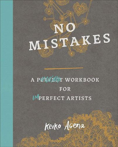 No Mistakes: A Perfect Workbook for Imperfect Artists  by Keiko Agena (Keiko Agena) at Abbey's Bookshop, 