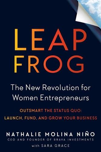 Leapfrog: The New Revolution for Women Entrepreneurs  by Nathalie Molina Nino (Nathalie Molina Nino) at Abbey's Bookshop, 