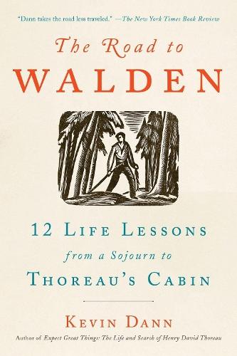 The Road to Walden: 12 Life Lessons from a Sojourn to Thoreau's Cabin  by Kevin Dann (Kevin Dann) at Abbey's Bookshop, 