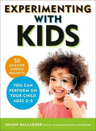 Experimenting with Kids: 50 Amazing Science Projects You Can Perform on Your Child Ages 2-5  by Shaun Gallagher (Shaun Gallagher) at Abbey's Bookshop, 