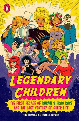 Legendary Children: The First Decade of RuPaul's Drag Race and the First Century of Queer Life  by Tom Fitzgerald at Abbey's Bookshop, 