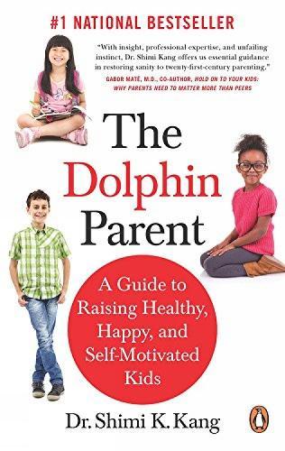 The Dolphin Parent: A Guide To Raising Healthy, Happy, and Self-Motivated Kids  by Shimi K. Kang at Abbey's Bookshop, 