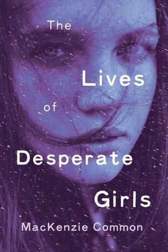 The Lives of Desperate Girls  by MacKenzie Common at Abbey's Bookshop, 