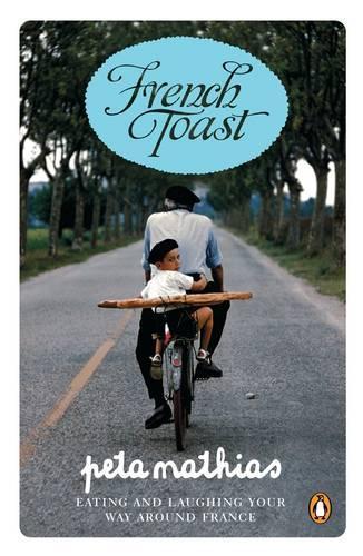 French Toast: Eating and Laughing Your Way Around France  by Peta Mathias at Abbey's Bookshop, 