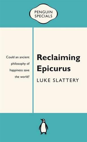 Reclaiming Epicurus: Penguin Special  by Luke Slattery at Abbey's Bookshop, 
