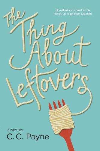 The Thing About Leftovers  by C.C. Payne at Abbey's Bookshop, 
